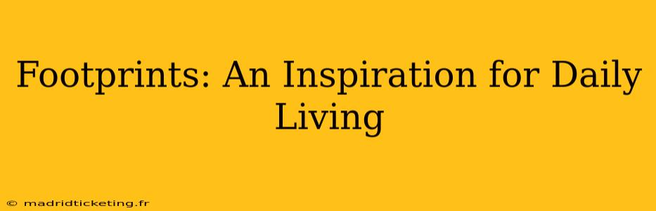 Footprints: An Inspiration for Daily Living