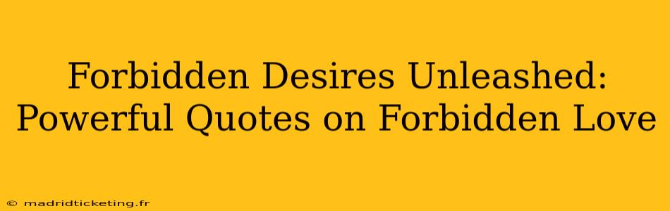 Forbidden Desires Unleashed: Powerful Quotes on Forbidden Love