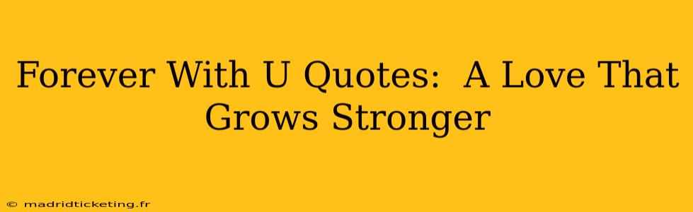 Forever With U Quotes:  A Love That Grows Stronger