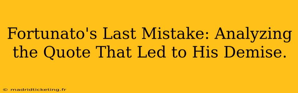 Fortunato's Last Mistake: Analyzing the Quote That Led to His Demise.