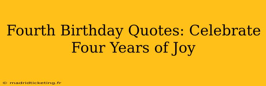Fourth Birthday Quotes: Celebrate Four Years of Joy