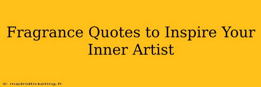 Fragrance Quotes to Inspire Your Inner Artist