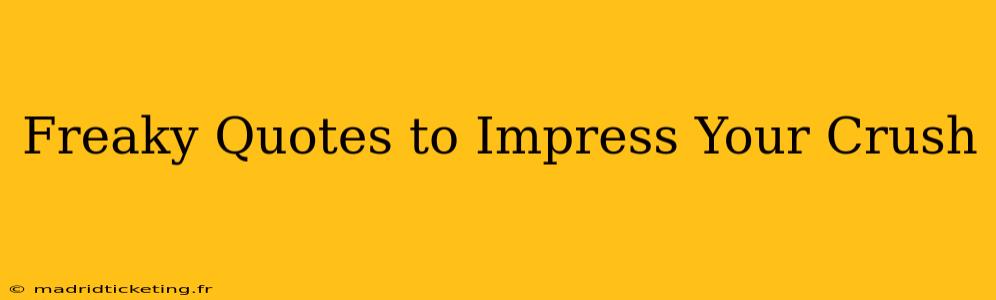 Freaky Quotes to Impress Your Crush