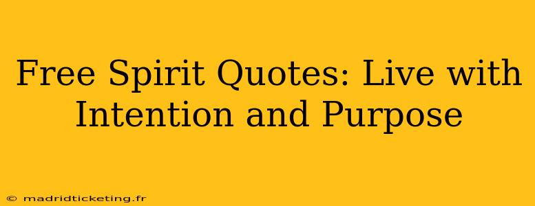 Free Spirit Quotes: Live with Intention and Purpose