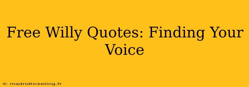 Free Willy Quotes: Finding Your Voice