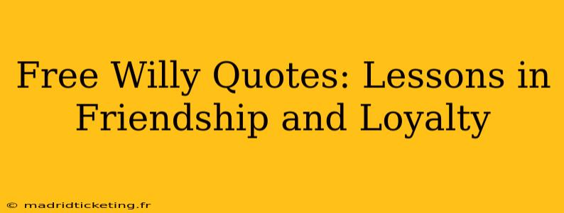 Free Willy Quotes: Lessons in Friendship and Loyalty