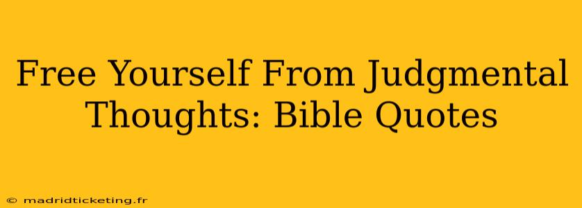 Free Yourself From Judgmental Thoughts: Bible Quotes