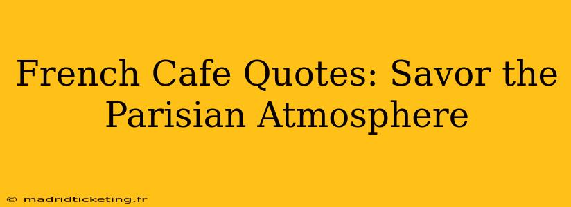 French Cafe Quotes: Savor the Parisian Atmosphere