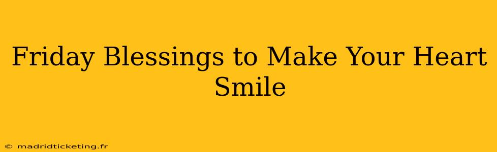 Friday Blessings to Make Your Heart Smile