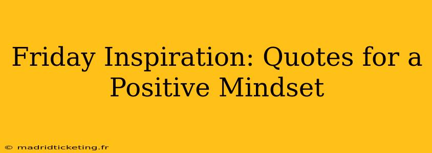 Friday Inspiration: Quotes for a Positive Mindset