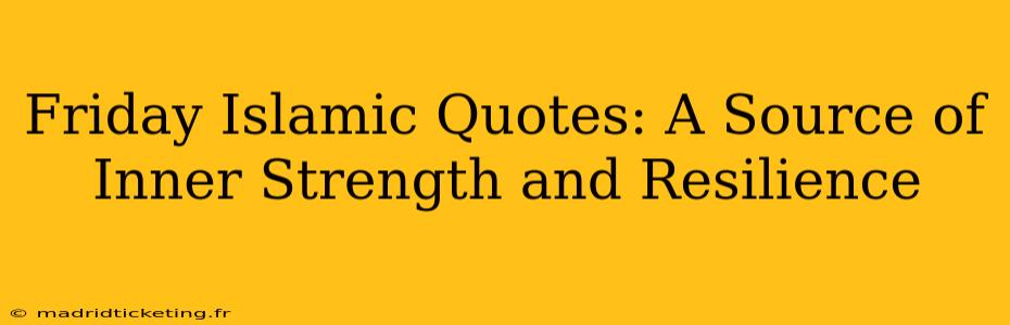 Friday Islamic Quotes: A Source of Inner Strength and Resilience