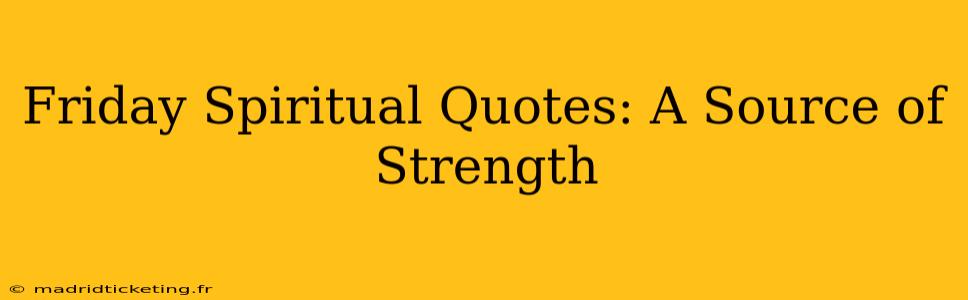 Friday Spiritual Quotes: A Source of Strength