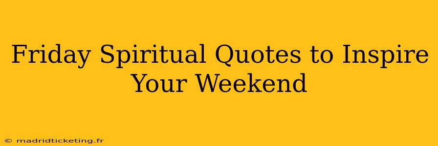 Friday Spiritual Quotes to Inspire Your Weekend