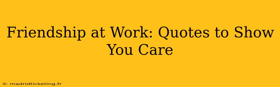 Friendship at Work: Quotes to Show You Care