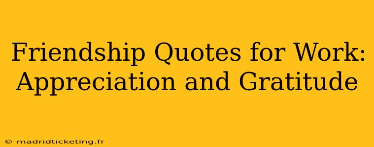 Friendship Quotes for Work: Appreciation and Gratitude