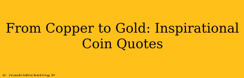 From Copper to Gold: Inspirational Coin Quotes