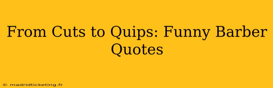 From Cuts to Quips: Funny Barber Quotes