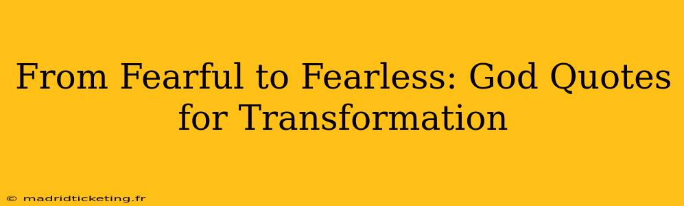 From Fearful to Fearless: God Quotes for Transformation