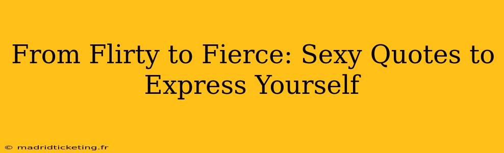 From Flirty to Fierce: Sexy Quotes to Express Yourself