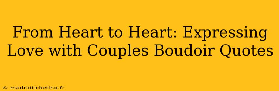 From Heart to Heart: Expressing Love with Couples Boudoir Quotes
