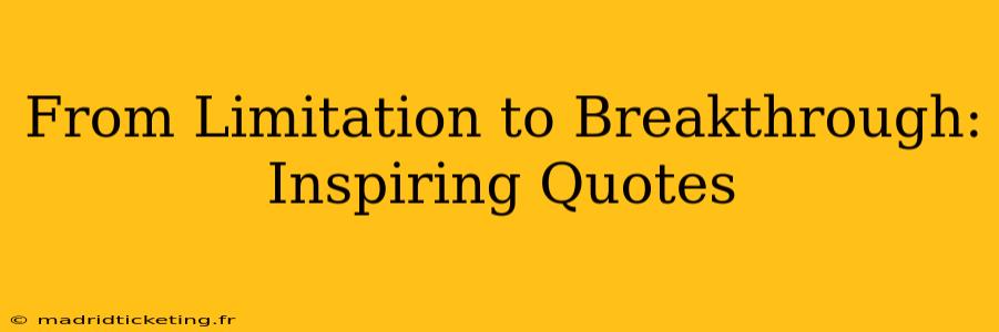 From Limitation to Breakthrough: Inspiring Quotes