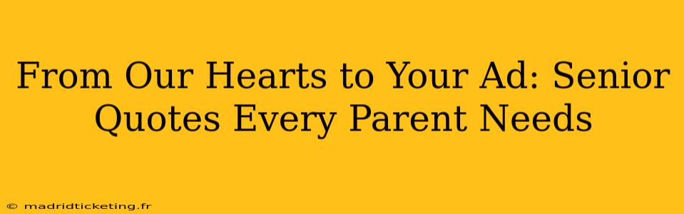 From Our Hearts to Your Ad: Senior Quotes Every Parent Needs
