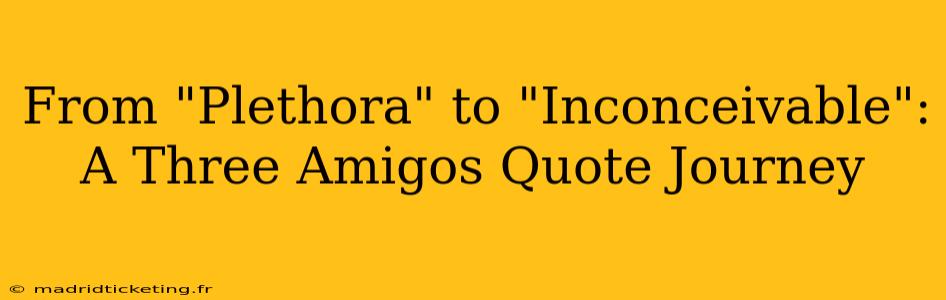 From "Plethora" to "Inconceivable": A Three Amigos Quote Journey