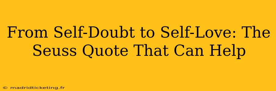 From Self-Doubt to Self-Love: The Seuss Quote That Can Help