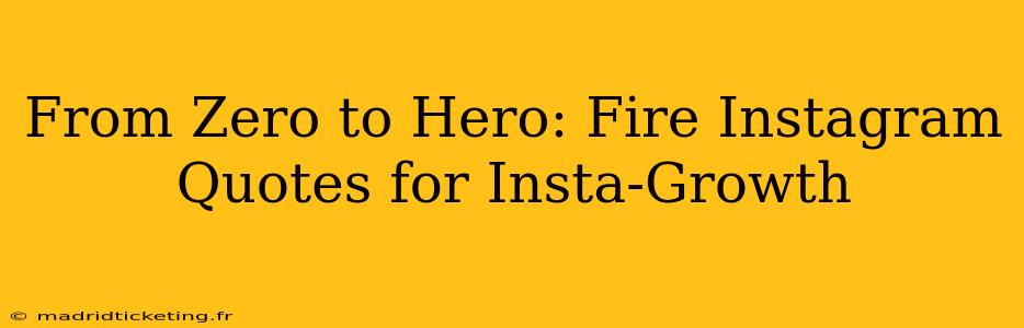 From Zero to Hero: Fire Instagram Quotes for Insta-Growth