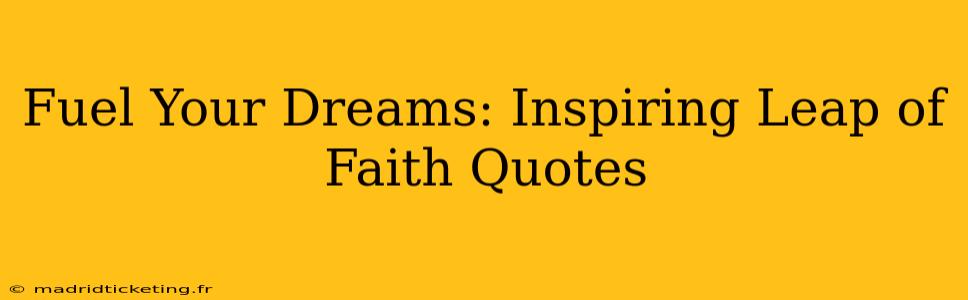 Fuel Your Dreams: Inspiring Leap of Faith Quotes