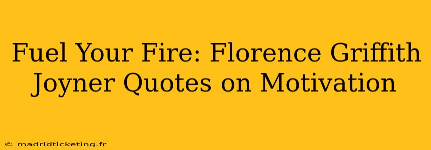 Fuel Your Fire: Florence Griffith Joyner Quotes on Motivation