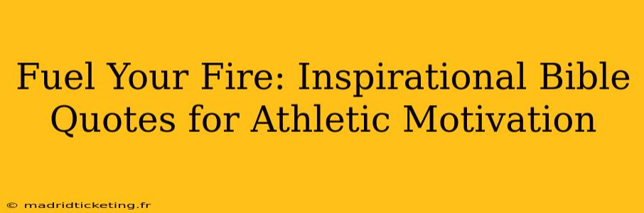 Fuel Your Fire: Inspirational Bible Quotes for Athletic Motivation
