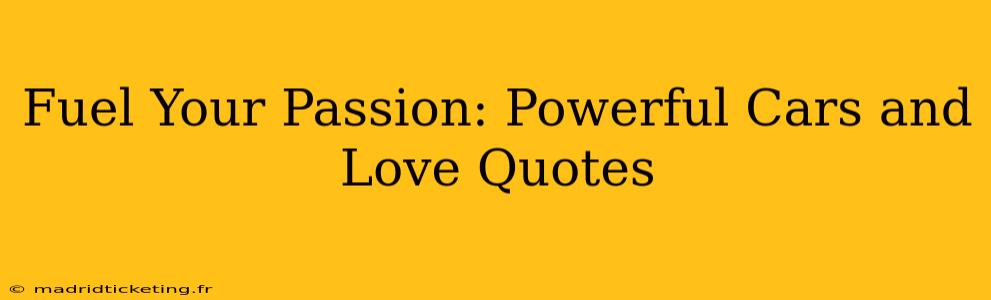 Fuel Your Passion: Powerful Cars and Love Quotes