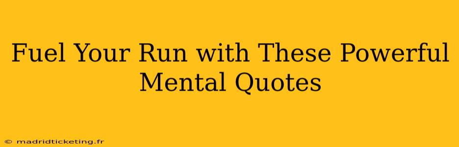 Fuel Your Run with These Powerful Mental Quotes