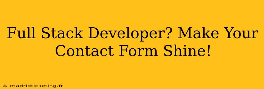 Full Stack Developer? Make Your Contact Form Shine!