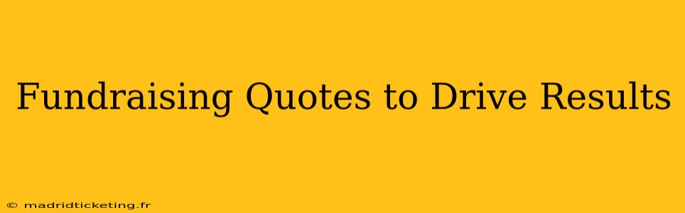 Fundraising Quotes to Drive Results