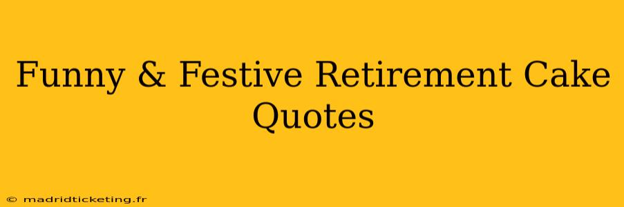 Funny & Festive Retirement Cake Quotes