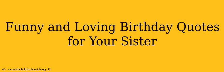 Funny and Loving Birthday Quotes for Your Sister
