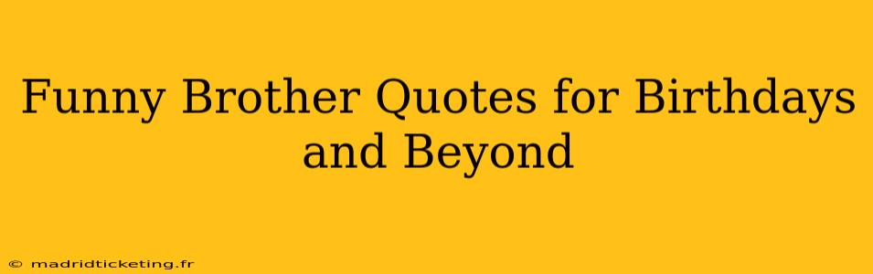 Funny Brother Quotes for Birthdays and Beyond