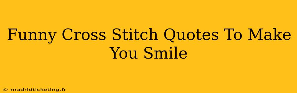 Funny Cross Stitch Quotes To Make You Smile