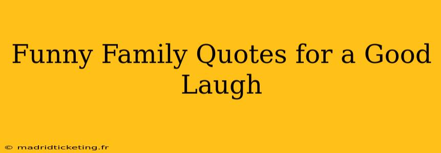 Funny Family Quotes for a Good Laugh