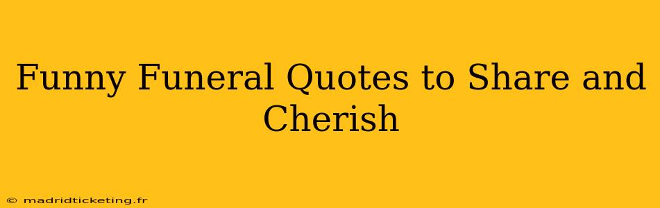 Funny Funeral Quotes to Share and Cherish
