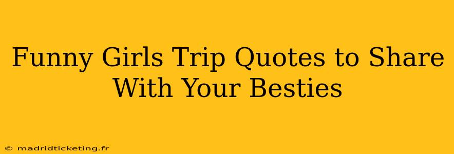 Funny Girls Trip Quotes to Share With Your Besties