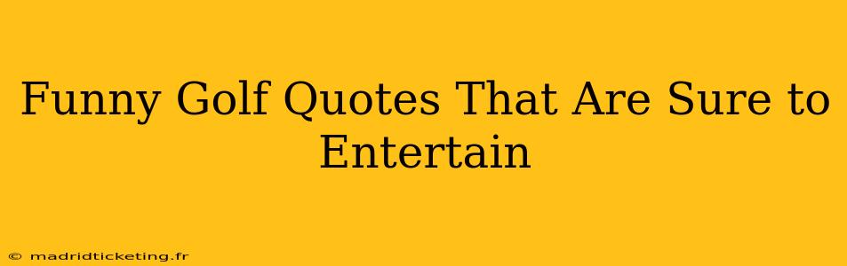 Funny Golf Quotes That Are Sure to Entertain