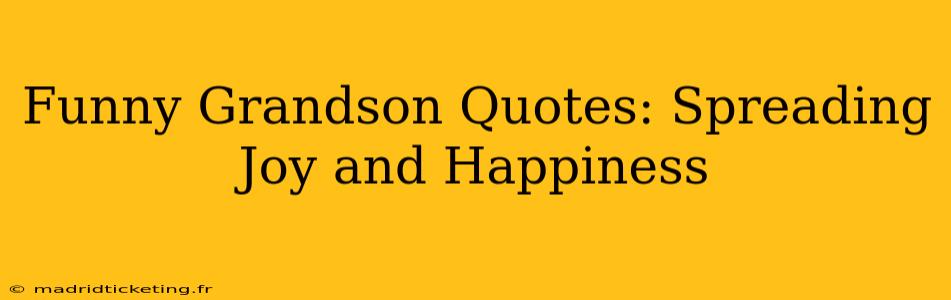 Funny Grandson Quotes: Spreading Joy and Happiness