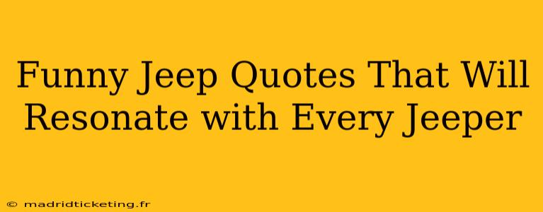 Funny Jeep Quotes That Will Resonate with Every Jeeper