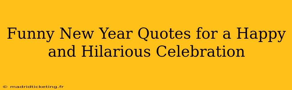 Funny New Year Quotes for a Happy and Hilarious Celebration
