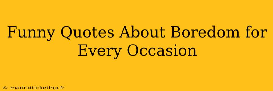 Funny Quotes About Boredom for Every Occasion