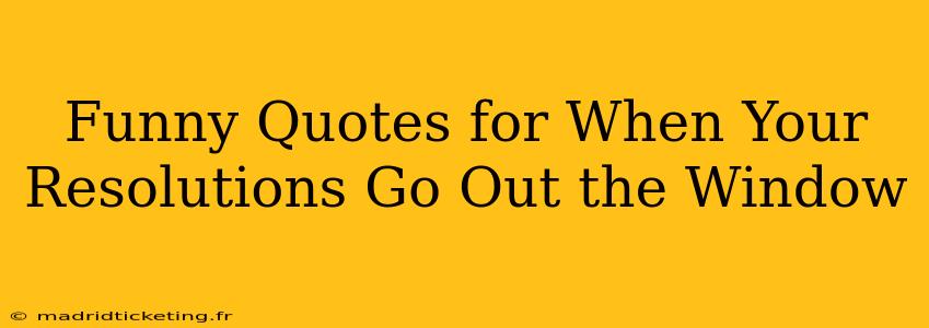 Funny Quotes for When Your Resolutions Go Out the Window