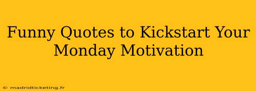 Funny Quotes to Kickstart Your Monday Motivation